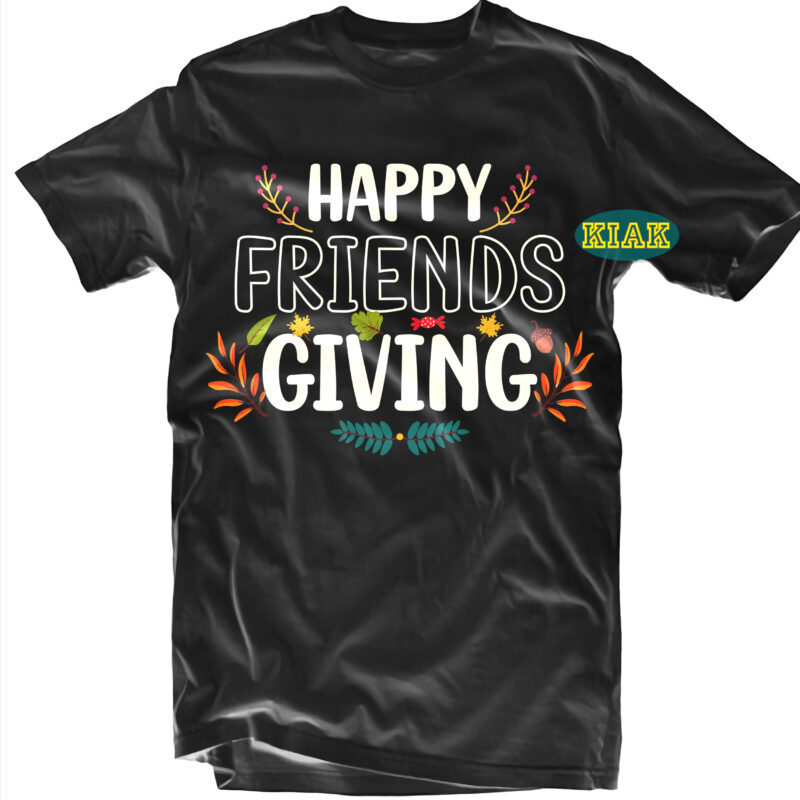 Happy Friends Giving t shirt designs, Happy Friends Giving Svg, Thanksgiving t shirt designs, Give Thanks Svg, Blessed Svg, Thanksgiving Svg, Turkey Thanksgiving, Turkey Day Svg, Thanksgiving Turkey Svg, Thanksgiving