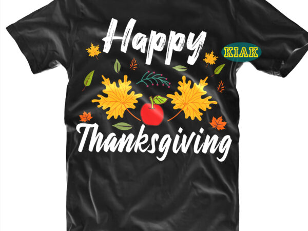 Happy thanks giving t shirt designs, happy thanks giving svg, thanksgiving t shirt designs, give thanks svg, blessed svg, thanksgiving svg, turkey thanksgiving, turkey day svg, thanksgiving turkey svg, thanksgiving