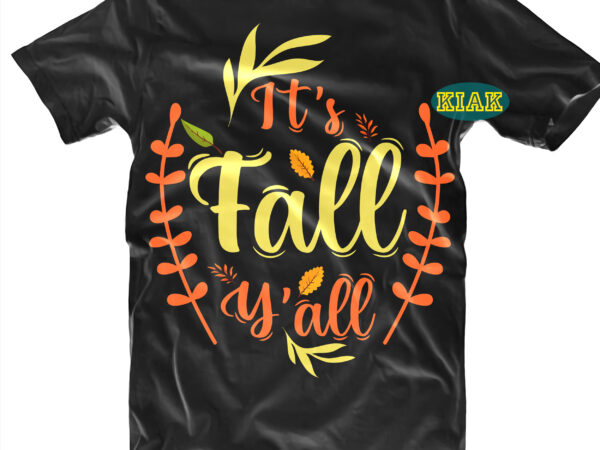 It’s fall y’all tshirt designs, it’s fall y’all svg, autumn leaves svg, autumn pumpkins svg, autumn svg, autumns quotes svg, fall leaves svg, leaves pumpkins svg, autumn design, autumn fall,