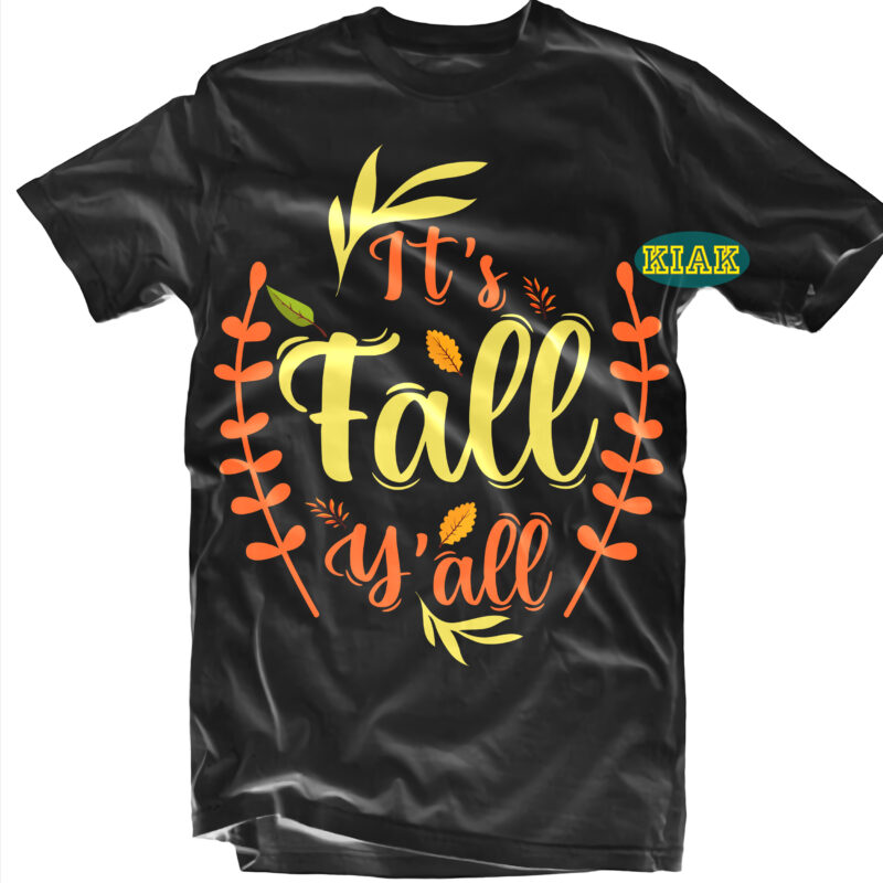 It's Fall Y'all tshirt designs, It's Fall Y'all Svg, Autumn Leaves svg, Autumn Pumpkins svg, Autumn svg, Autumns Quotes svg, Fall leaves svg, Leaves Pumpkins svg, Autumn design, Autumn fall,