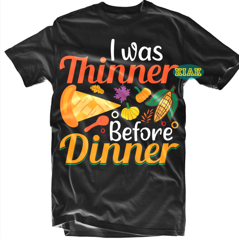 I Was Thinner Before Dinner tshirt designs, I Was Thinner Before Dinner Svg, Thanksgiving t shirt designs, Fall quotes Svg, Give Thanks Svg, Blessed Svg, Thanksgiving Svg, Turkey Thanksgiving, Turkey