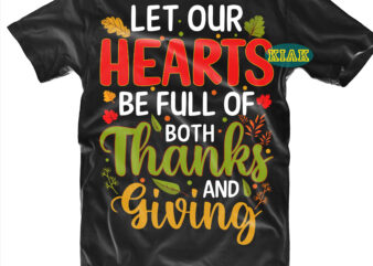 Let Our Hearts Be Full Of Both Thanks and Giving tshirt designs, Let Our Hearts Be Full Of Both Thanks and Giving Svg, Thanksgiving t shirt designs, Fall quotes Svg,