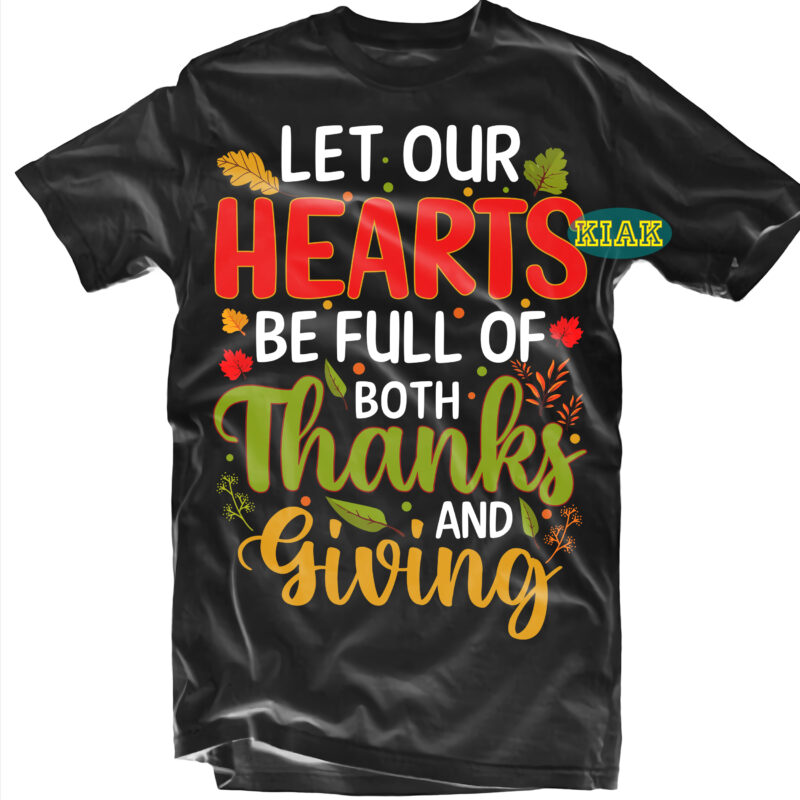 Let Our Hearts Be Full Of Both Thanks and Giving tshirt designs, Let Our Hearts Be Full Of Both Thanks and Giving Svg, Thanksgiving t shirt designs, Fall quotes Svg,