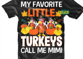 My Favorite Little Turkey Call Me Mimi tshirt designs, My Favorite Little Turkey Call Me Mimi Svg, Thanksgiving t shirt designs, Fall quotes Svg, Give Thanks Svg, Blessed Svg, Thanksgiving