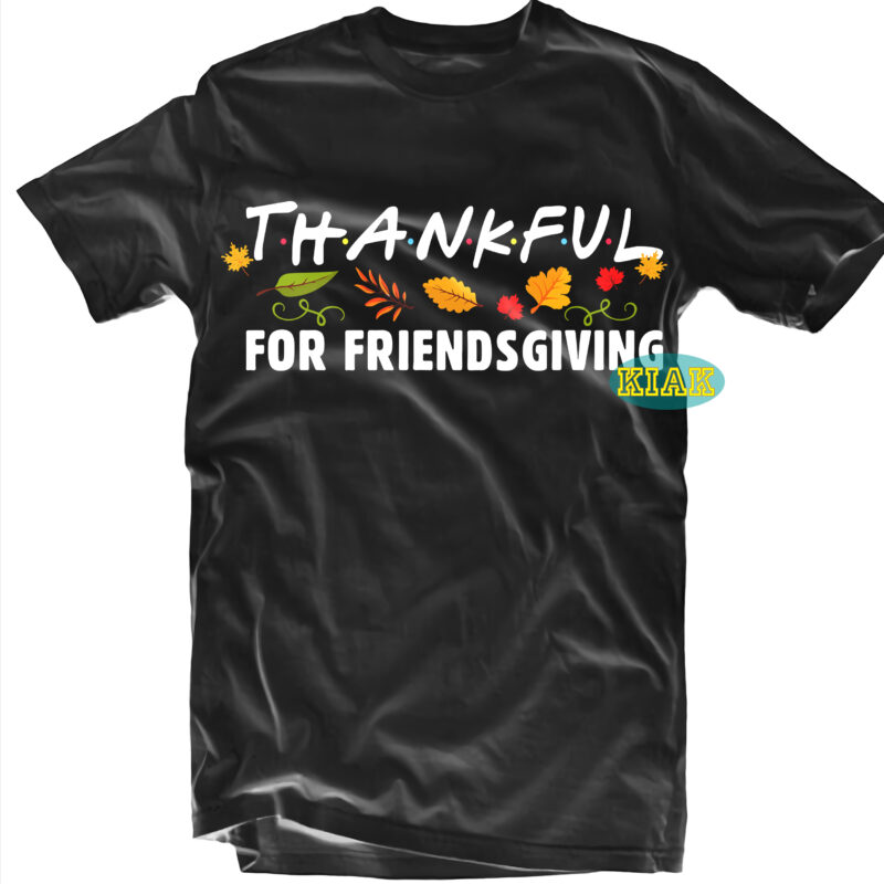 Thankful For Friendsgiving tshirt designs, Thanksgiving t shirt designs, Fall quotes Svg, Give Thanks Svg, Blessed Svg, Thanksgiving Svg, Turkey Thanksgiving, Turkey Day Svg, Thanksgiving Turkey Svg, Thanksgiving Quotes, Fall