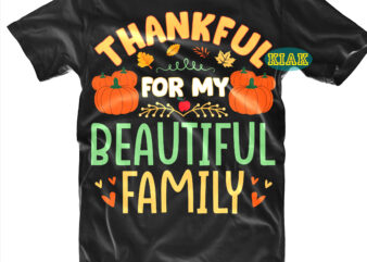 Thankful For My Beautiful Family tshirt designs, Thanksgiving t shirt designs, Thankful For My Beautiful Family Svg, Fall quotes Svg, Give Thanks Svg, Blessed Svg, Thanksgiving Svg, Turkey Thanksgiving, Turkey