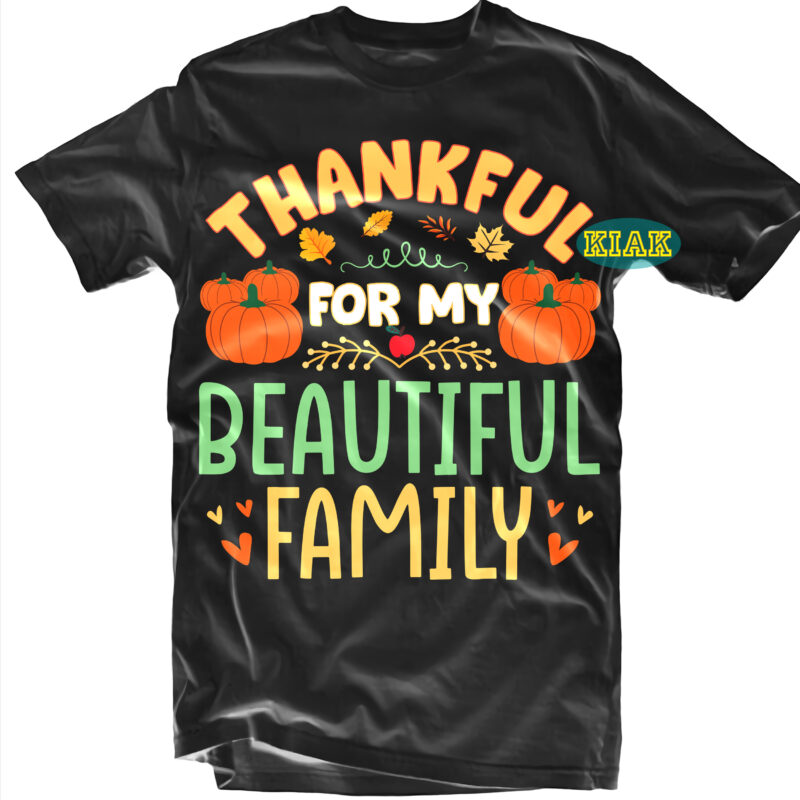 Thankful For My Beautiful Family tshirt designs, Thanksgiving t shirt designs, Thankful For My Beautiful Family Svg, Fall quotes Svg, Give Thanks Svg, Blessed Svg, Thanksgiving Svg, Turkey Thanksgiving, Turkey