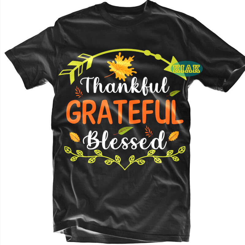 Thankful Grateful Blessed tshirt designs, Thanksgiving t shirt designs, Thankful Grateful Blessed Svg, Fall quotes Svg, Give Thanks Svg, Blessed Svg, Thanksgiving Svg, Turkey Thanksgiving, Turkey Day Svg, Thanksgiving Turkey
