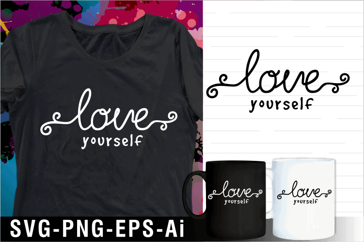 love yourself quote svg t shirt design and mug design
