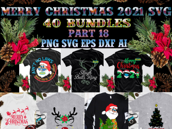 Merry christmas 2021 svg 40 bundle part 18, christmas 2021 t shirt designs bundles, christmas svg bundle, christmas bundle, bundle christmas, christmas 2021 bundle, bundle christmas svg, christmas bundles, xmas