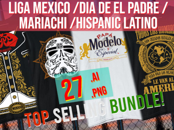 Liga mexico / dia de el padre / mariachi / hipanic / latino / aztec / viva mexico bundle t shirt vector graphic