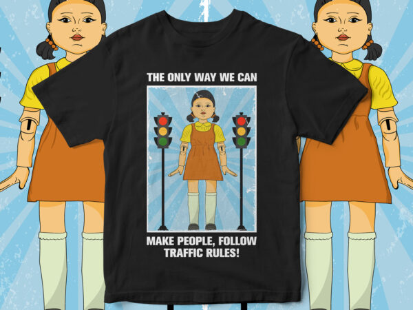 Squid games, funny t-shirt design, the only way we can make people follow traffic rules Squid games, funny t-shirt design, the only way we can make people follow traffic rules