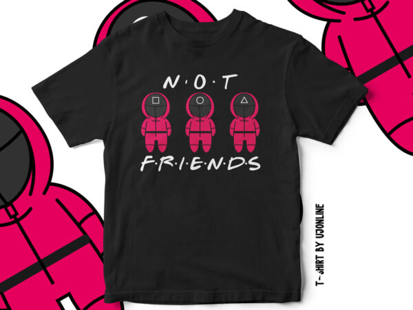 Squid games, not friends, kdrama, trending game, red light green light, squid games t-shirt design, korean drama