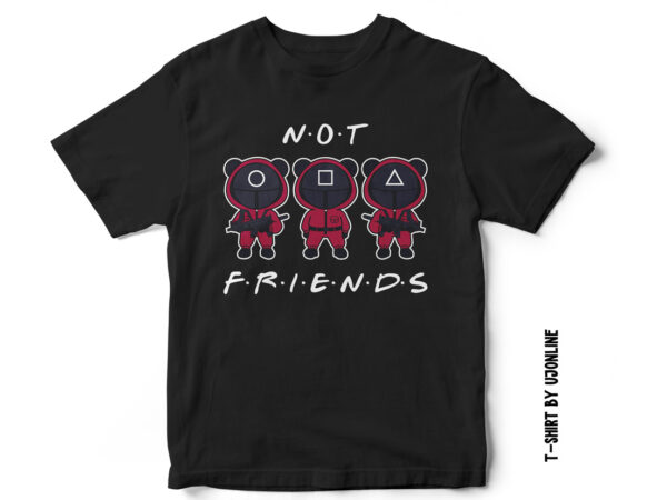 Squid games, squid games t-shirt design, squid games characters, not friends