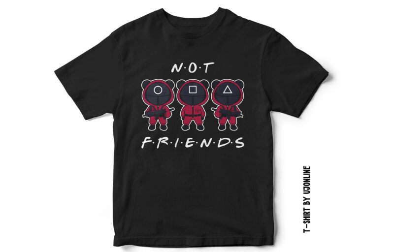 Squid Games, Squid Games T-Shirt design, Squid Games characters, Not Friends