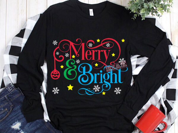 Merry and bright t shirt template vector, merry and bright svg, merry christmas, christmas, christmas 2021 svg, funny christmas 2021, christmas quote vector, christmas vector, believe svg, merry christmas svg,