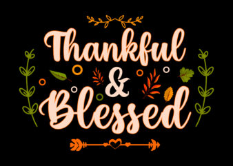 Thankful and Blessed Thanksgiving tshirt designs, Thankful and Blessed Svg, Thanksgiving t shirt designs, Fall quotes Svg, Give Thanks Svg, Blessed Svg, Thanksgiving Svg, Turkey Thanksgiving, Turkey Day Svg, Thanksgiving