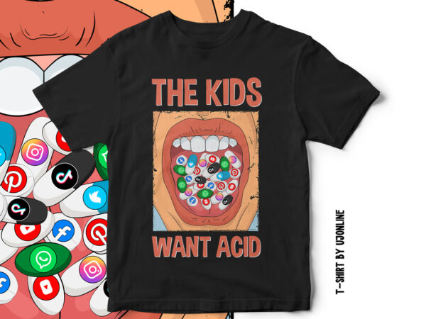 The kids want acid, social media trap, social media sucks, anti social media t-shirt design, social media addiction, facebook, twitter, instagram, whatsapp, t-shirt design