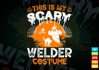 This is my scary welder costume funny halloween editable vector t-shirt design in ai svg png printable files, welder svg files for cricut