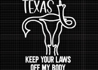 Texas Keep Your Laws Off My Body Svg, Pro Choice Her Body Svg, Her Choice Texas Reproductive Rights Svg, Women’s March October 2021 Svg, Women’s March Svg, Women Svg, March Svg t shirt designs for sale