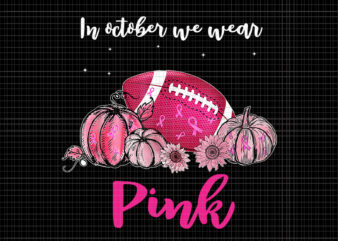 In october We Wear Pink Football Png, Breast Cancer Awareness Png, Pink Cancer Warrior png, Pink Ribbon, Halloween Pumpkin, Pink Ribbon Png, Autumn Png, Pink Football Png