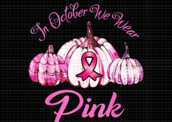 In october We Wear Pink Pumpkin Png, Breast Cancer Awareness Png, Pink Cancer Warrior png, Pink Ribbon, Halloween Pumpkin, Pink Ribbon Png, Autumn Png