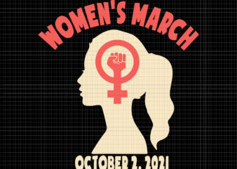 Women’s March October 2021 Svg, Women’s March For Reproductive Rights Pro Choice Feminist Svg, Women’s March October 2021 Svg, Women’s March Svg, Women Svg, March Svg, Funny Women