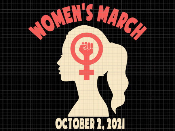 Women’s march october 2021 svg, women’s march for reproductive rights pro choice feminist svg, women’s march october 2021 svg, women’s march svg, women svg, march svg, funny women t shirt design for sale