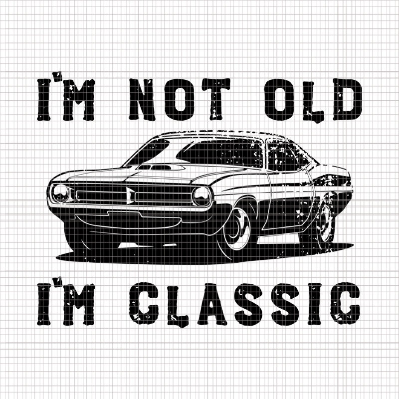 I’m Not old I’m Classic Father’s Day Svg, Dad Joke Svg, Funny Dad Svg, Dad Svg, Father’s Day svg, Father svg