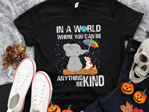 In a world where you can be anything be kind svg, unity day svg, be kind svg, elephant and dog svg t shirt design for sale