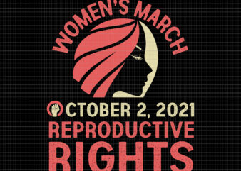 Women’s March For Reproductive Rights Pro Choice Feminist Svg, Women’s March October 2021 Svg, Women’s March Svg, Women Svg, March Svg, Funny Women