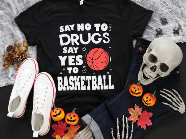 Say no to drugs say yes to basketball svg, basketball svg, red ribbon squad week svg t shirt template vector