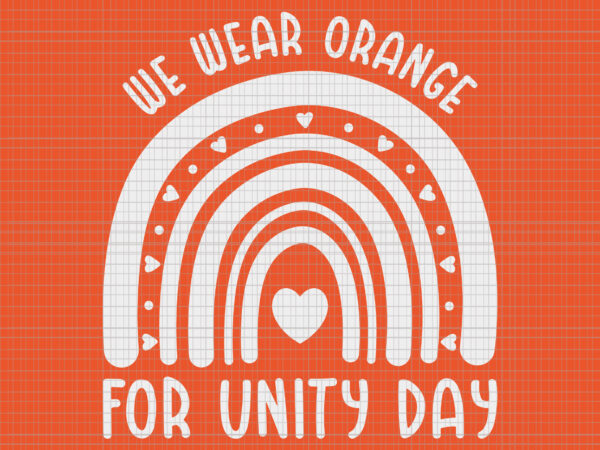 We wear orange for unity day rainbow svg, unity day orange svg, we wear orange svg, be kind svg, anti bullying svg t shirt design for sale