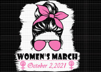 Messy Bun Women’s March October 2021 Svg, Women’s March For Reproductive Rights Pro Choice Feminist Svg, Women’s March October 2021 Svg, Women’s March Svg, Women Svg, March Svg, Funny Women t shirt designs for sale