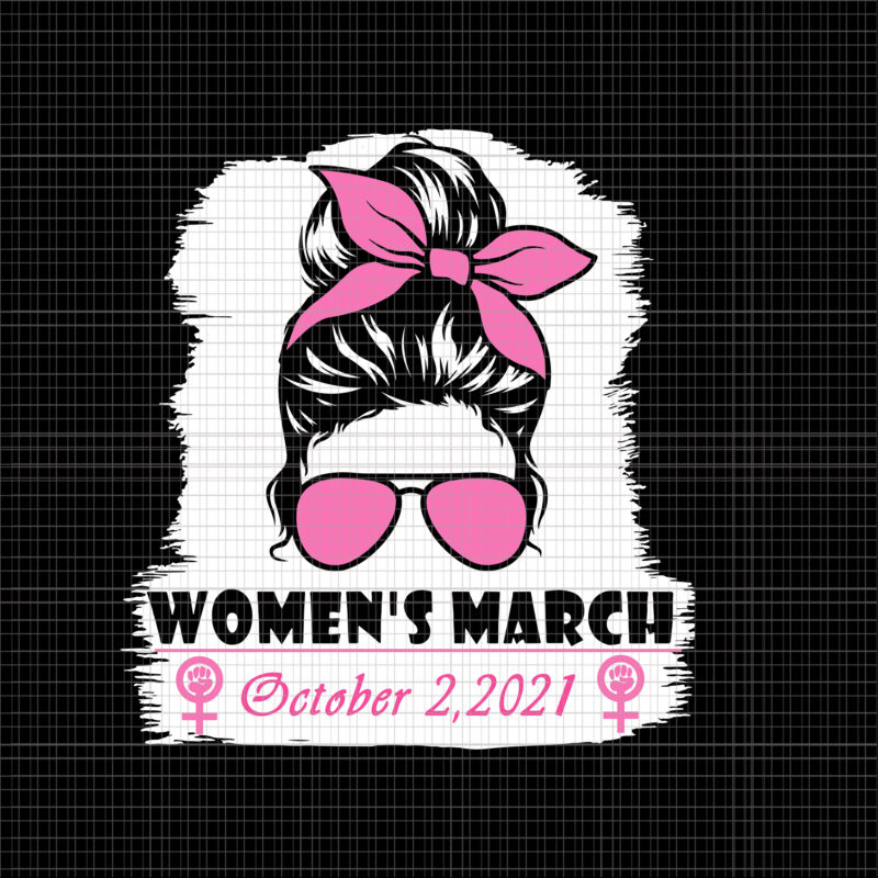 Messy Bun Women’s March October 2021 Svg, Women’s March For Reproductive Rights Pro Choice Feminist Svg, Women’s March October 2021 Svg, Women’s March Svg, Women Svg, March Svg, Funny Women