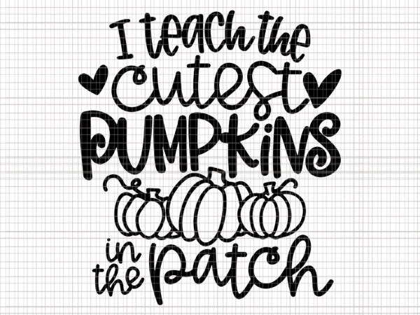 I teach the cutest pumpkins in the patch svg, teacher fall season svg, teacher svg, pumpkin svg, halloween svg t shirt design for sale