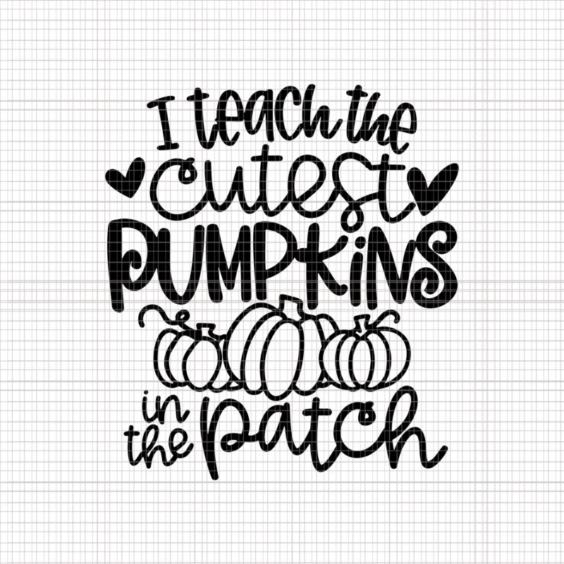 I Teach The Cutest Pumpkins In The Patch Svg, Teacher Fall Season Svg, Teacher Svg, Pumpkin Svg, Halloween Svg