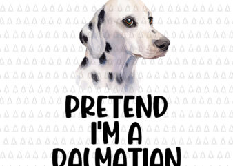 Pretend I’m A Dalmatian Png, Dalmatian Dog Png, Dalmatian Halloween Png, Dog Png
