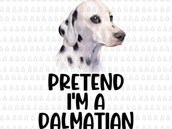 Pretend i’m a dalmatian png, dalmatian dog png, dalmatian halloween png, dog png t shirt illustration