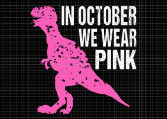 In October We Wear Pink Dinosaur Svg, Breast Cancer Awareness Svg, Breast Cancer Svg, Pink Ribbon Svg, Halloween Svg, Autumn Svg, Pink Dinosaur Svg, Dinosaur Svg