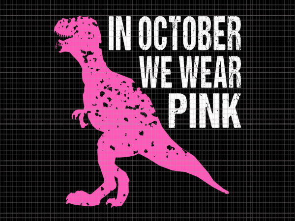 In october we wear pink dinosaur svg, breast cancer awareness svg, breast cancer svg, pink ribbon svg, halloween svg, autumn svg, pink dinosaur svg, dinosaur svg t shirt design for sale