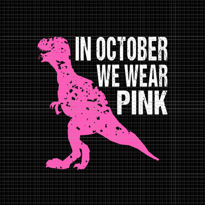 In October We Wear Pink Dinosaur Svg, Breast Cancer Awareness Svg, Breast Cancer Svg, Pink Ribbon Svg, Halloween Svg, Autumn Svg, Pink Dinosaur Svg, Dinosaur Svg