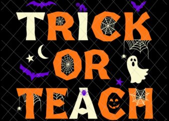 Trick Or Teach Svg, Teacher Halloween Svg, Funny Teacher Quote Svg, Teacher Life Svg