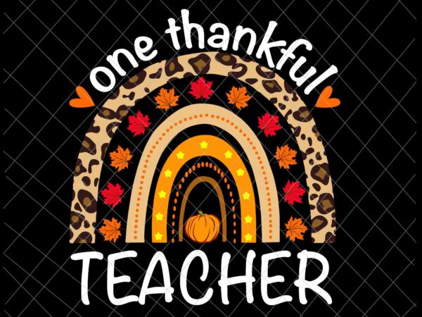 One thankful teacher svg, thanksgiving rainbow leopard fall svg, teacher thanksgiving svg t shirt design online