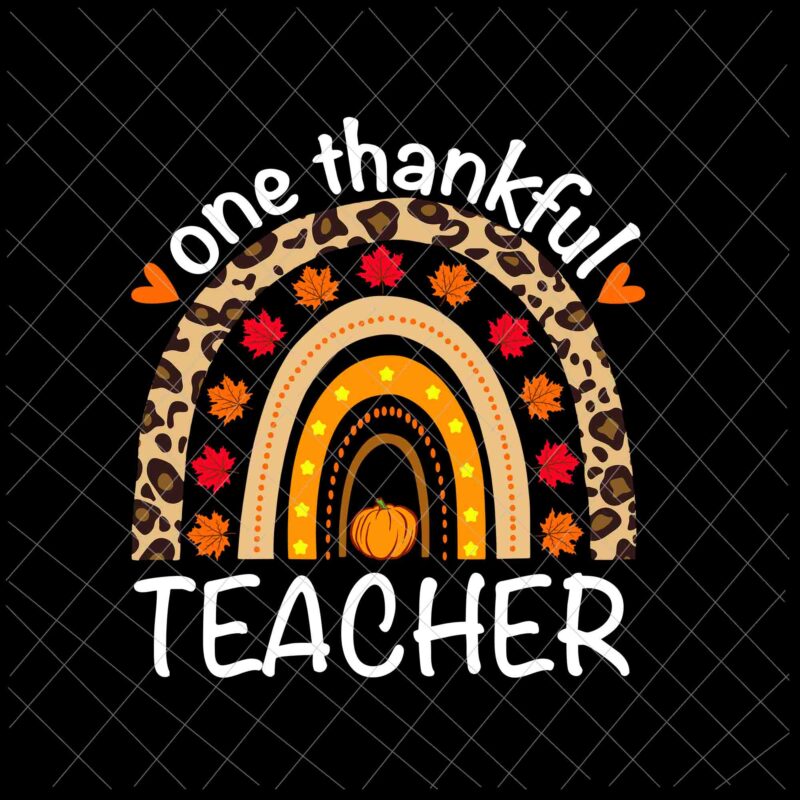 One Thankful Teacher Svg, Thanksgiving Rainbow Leopard Fall Svg, Teacher Thanksgiving Svg