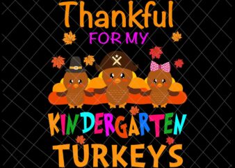 Thankful For My Kindergarten Turkeys Svg, Thanksgiving Teacher Svg, Kindergarten Thanksgiving Svg t shirt designs for sale