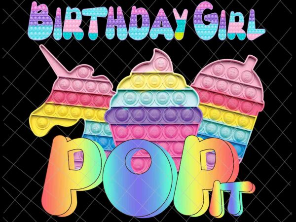 Birthday girl pop it png, unicorn girl pop it birthday png, birthday girl png, pop it png t shirt template