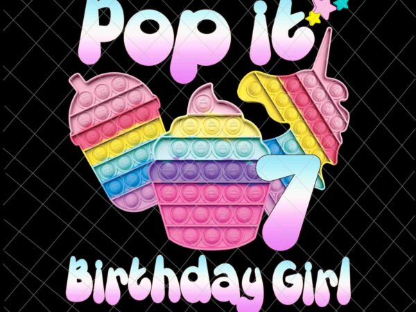 Birthday girl pop it 7th png, 7th birthday gir png, pop it birthday girl png, birthday girl png, pop it png t shirt template