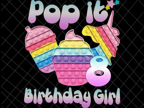 Birthday girl pop it 8th png, 8th birthday gir png, pop it birthday girl png, birthday girl png, pop it png t shirt template