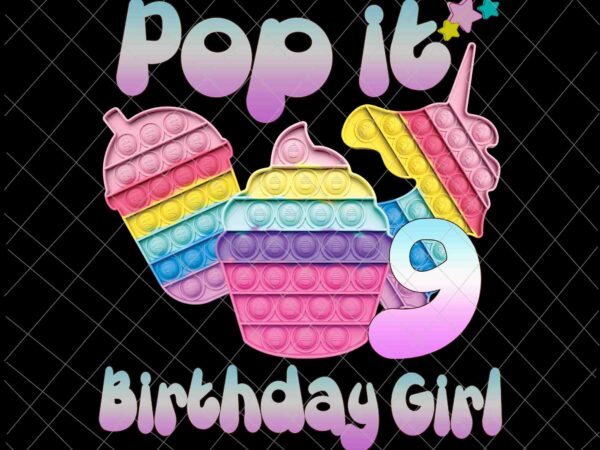 Birthday girl pop it 9th png, 9th birthday gir png, pop it birthday girl png, birthday girl png, pop it png t shirt template